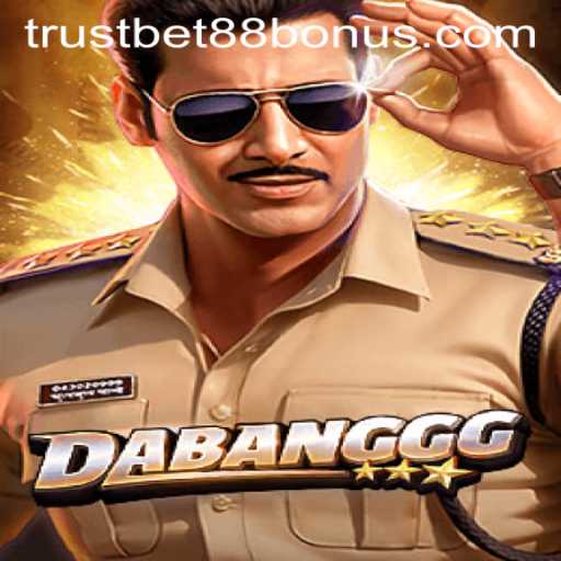 Unveiling DABANGGG: A Thrilling Gaming Adventure with TRUSTBET88 Bonus