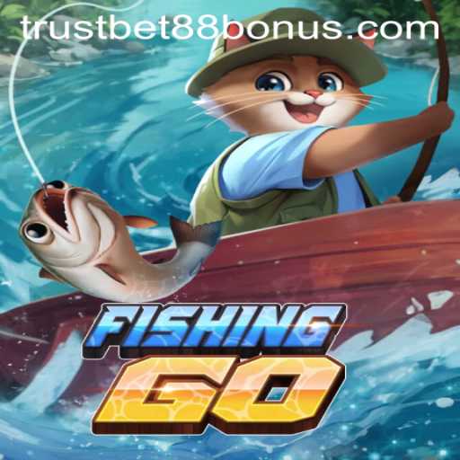 Dive Into the Exciting World of FishingGO and Unlock the TRUSTBET88 Bonus