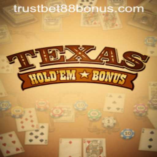Exploring Texas Hold'em Bonus at TRUSTBET88